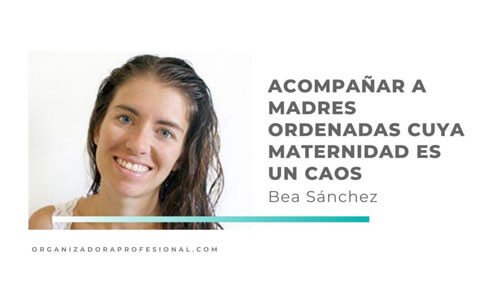 Acompañar a madres ordenadas cuya maternidad es un caos con Bea Sánchez