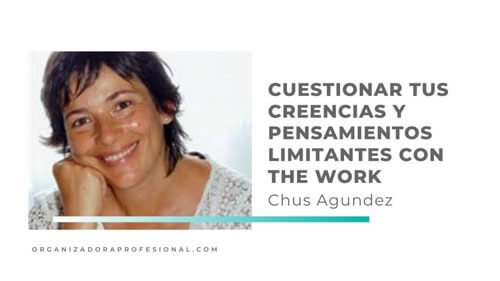 Cuestionar tus creencias y pensamientos limitantes con the work con Chus Agúndez