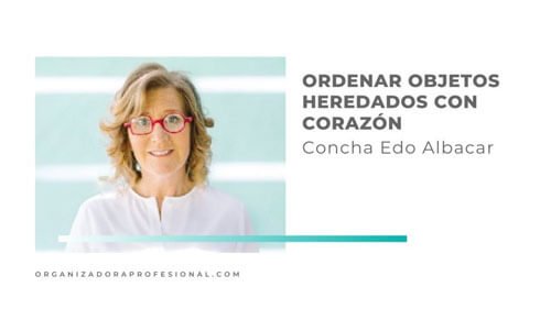 Ordenar objetos heredados con corazón con Concha Edo